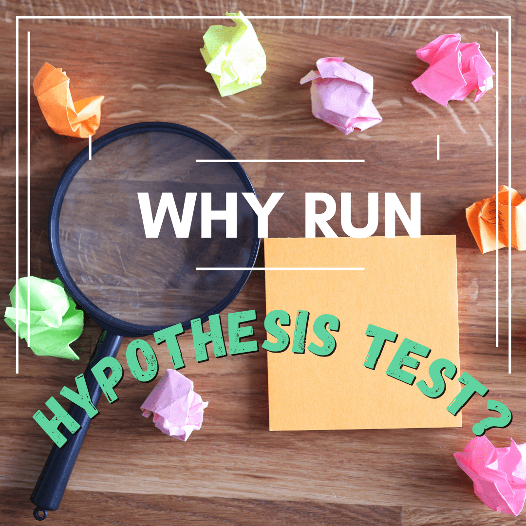 Why Run Hypothesis Test